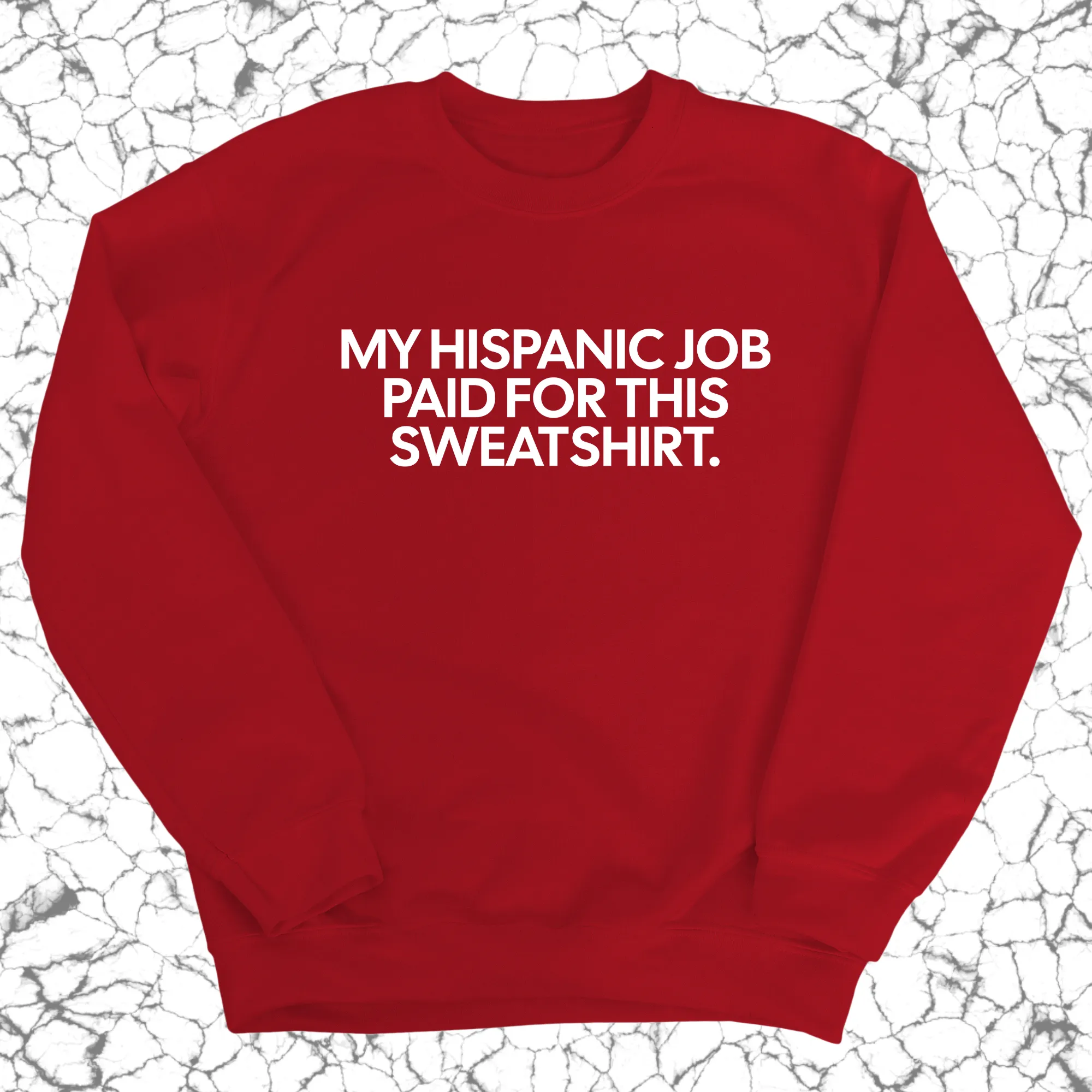 My Hispanic Job Paid For This Sweatshirt (Unisex Sweatshirt)