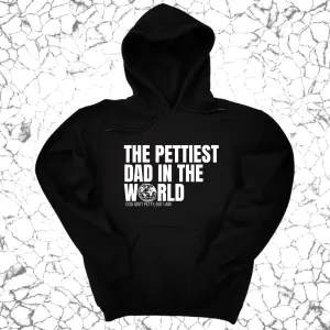 The Pettiest Dad in the World Unisex Hoodie